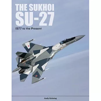 The Sukhoi Su-27: Russia’s Air Superiority and Multi-Role Fighter, 1977 to the Present