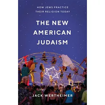 The New American Judaism: How Jews Practice Their Religion Today