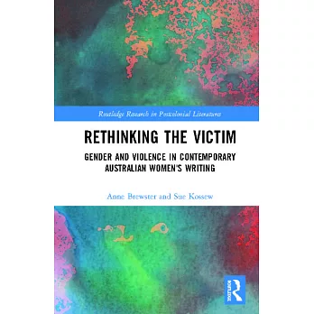 Rethinking the Victim: Gender and Violence in Contemporary Australian Women’s Writing