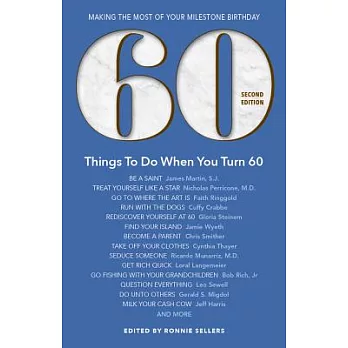 60 Things to Do When You Turn 60 - Second Edition: Making the Most of Your Milestone Birthday