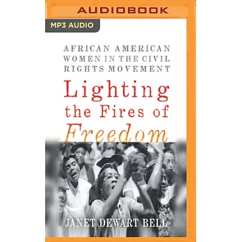 Lighting the Fires of Freedom: African American Women in the Civil Rights Movement