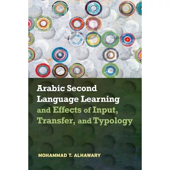 Arabic Second Language Learning and Effects of Input, Transfer, and Typology