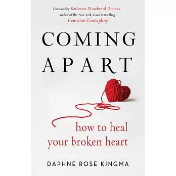 Coming Apart: How to Heal Your Broken Heart