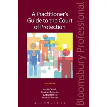 A Practitioner’s Guide to the Court of Protection: Fourth Edition