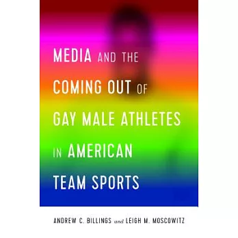 Media and the Coming Out of Gay Male Athletes in American Team Sports