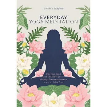 Everyday Yoga Meditation: Still Your Mind and Find Inner Peace Through the Transformative Power of Kriya Yoga