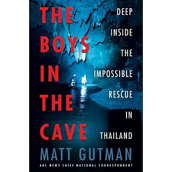 The Boys in the Cave: Deep Inside the Impossible Rescue in Thailand