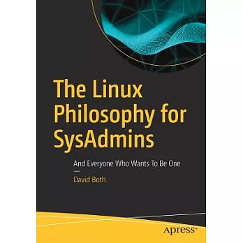 The Linux Philosophy for Sysadmins: And Everyone Who Wants to Be One