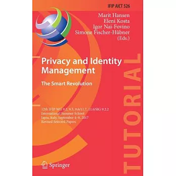 Privacy and Identity Management. the Smart Revolution: 12th Ifip Wg 9.2, 9.5, 9.6/11.7, 11.6/Sig 9.2.2 International Summer Scho