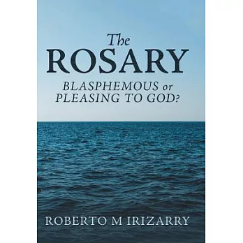 The Rosary: Blasphemous or Pleasing to God?