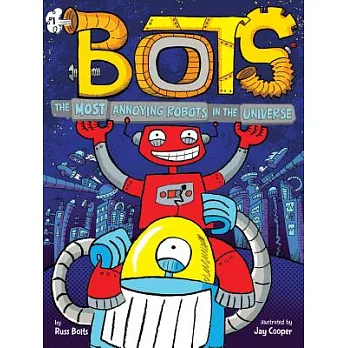 Bots (1) : The most annoying robots in the universe /