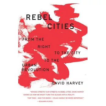 Rebel Cities: From the Right to the City to the Urban Revolution