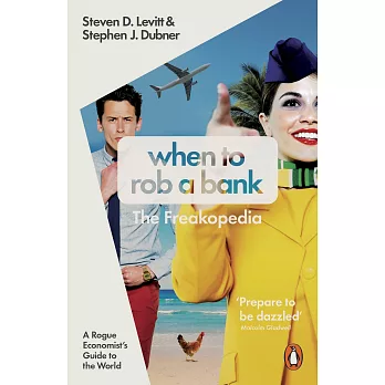 When to Rob a Bank: A Rogue Economist’s Guide to the World