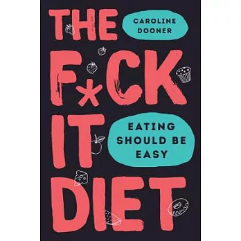 The F*ck It Diet: Eating Should Be Easy