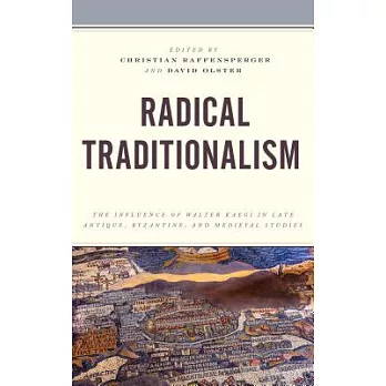 Radical Traditionalism: The Influence of Walter Kaegi in Late Antique, Byzantine, and Medieval Studies