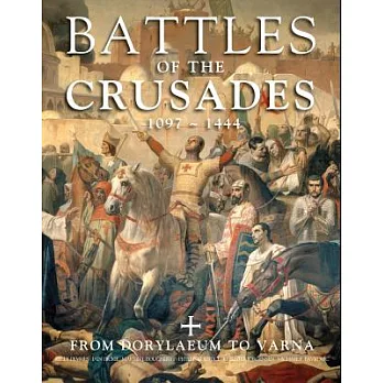 Battles of the Crusades 1097-1444: From Dorylaeum to Varna