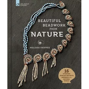 Beautiful Beadwork from Nature: 16 Stunning Jewelry Projects Inspired by the Natural World