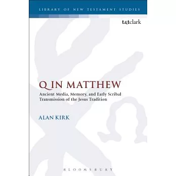 Q in Matthew: Ancient Media, Memory, and Early Scribal Transmission of the Jesus Tradition