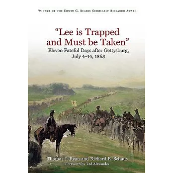 ＂Lee Is Trapped, and Must Be Taken＂: Eleven Fateful Days After Gettysburg: July 4 - 14, 1863