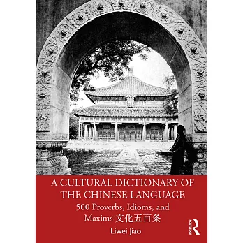 A Cultural Dictionary of the Chinese Language: 500 Proverbs, Idioms and Maxims