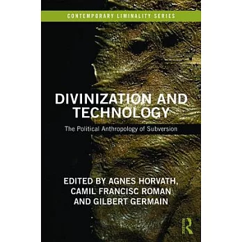 Divinization and Technology: The Political Anthropology of Subversion