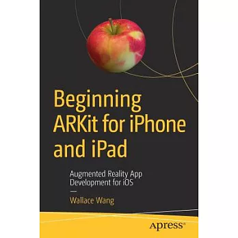 Beginning Arkit for iPhone and iPad: Augmented Reality App Development for IOS