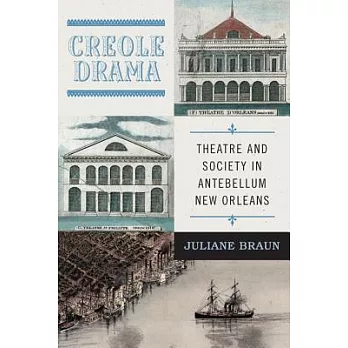 Creole Drama: Theatre and Society in Antebellum New Orleans