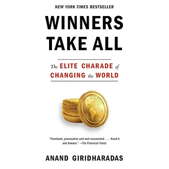 Winners take all : the elite charade of changing the world /