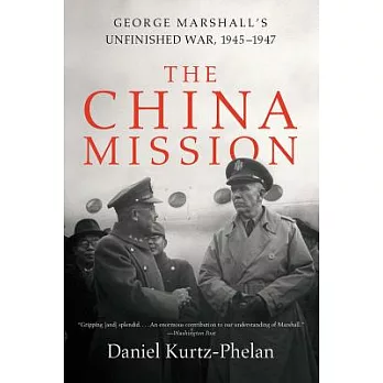 The China Mission: George Marshall’s Unfinished War, 1945-1947