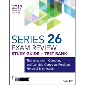 Wiley Series 26 Security Licensing Exam Review 2019 + Test Bank: The Investment Company and Variable Contracts Products Principa