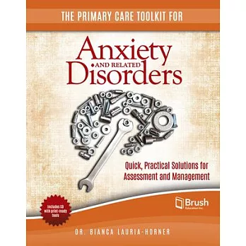 The Primary Care Toolkit for Anxiety and Related Disorders: Quick, Practical Solutions for Assessment and Management