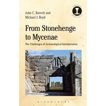 From Stonehenge to Mycenae: The Challenges of Archaeological Interpretation