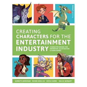 Creating characters for the entertainment industry : character design for animation, illustration & video games /