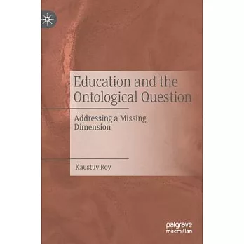 Education and the Ontological Question: Addressing a Missing Dimension