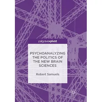 Psychoanalyzing the Politics of the New Brain Sciences