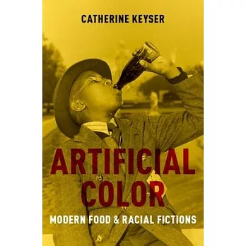 Artificial color : modern food and racial fictions