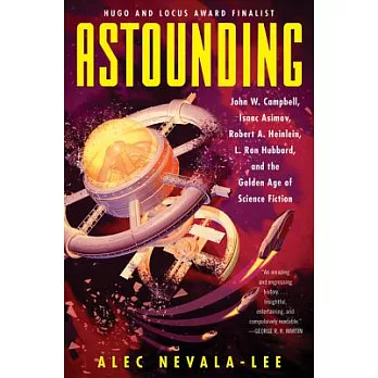 Astounding : John W. Campbell, Isaac Asimov, Robert A. Heinlein, L. Ron Hubbard, and the Golden Age of science fiction /