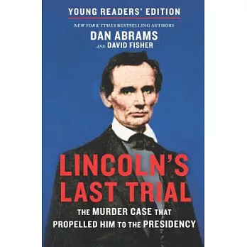 Lincoln’s Last Trial Young Readers’ Edition: The Murder Case That Propelled Him to the Presidency