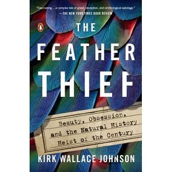 The feather thief : beauty, obsession, and the natural history heist of the century /