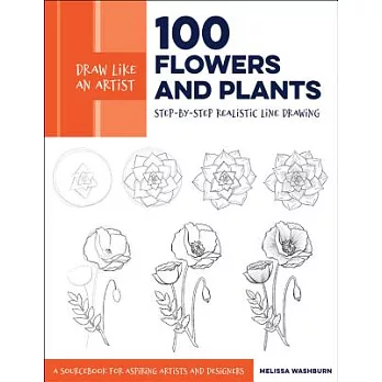 100 Flowers and Plants: Step-by-Step Realistic Line Drawing: A Sourcebook for Aspiring Artists and Designers