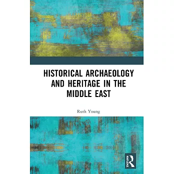 Historical Archaeology and Heritage in the Middle East