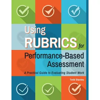 Using Rubrics for Performance-Based Assessment: A Practical Guide to Evaluating Student Work