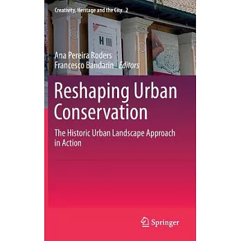 Reshaping urban conservation : the historic urban landscape approach in action