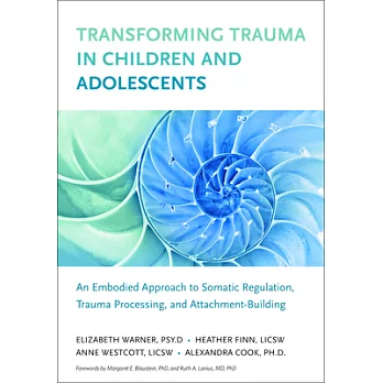 Transforming Trauma in Children and Adolescents: An Embodied Approach to Somatic Regulation, Trauma Processing, and Attachment Building