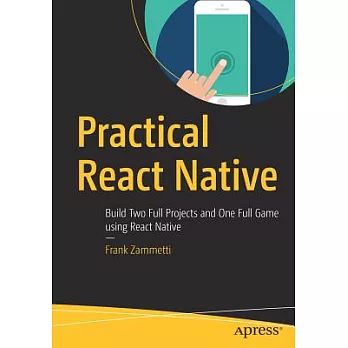 Practical React Native: Build Two Full Projects and One Full Game Using React Native