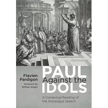 Paul Against the Idols: A Contextual Reading of the Areopagus Speech