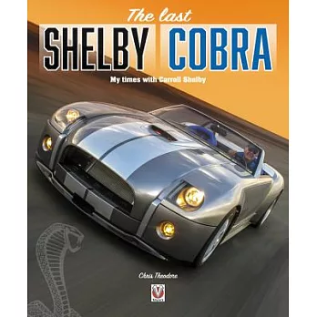 The Last Shelby Cobra: My Times with Carroll Shelby