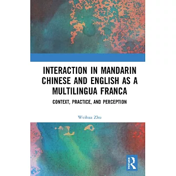 Interaction in Mandarin Chinese and English as a Multilingua Franca: Context, Practice, and Perception