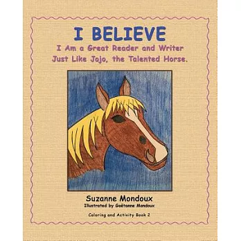 I Believe: I Am a Great Reader and Writer Just Like Jojo, the Talented Horse