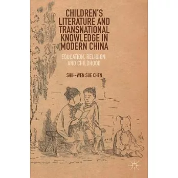 Children’s Literature and Transnational Knowledge in Modern China: Education, Religion, and Childhood